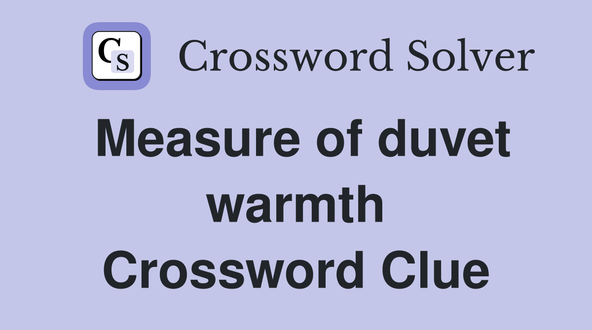 Measure of duvet warmth Crossword Clue Answers Crossword Solver
